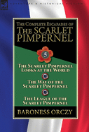 The Complete Escapades of the Scarlet Pimpernel: Volume 5-The Scarlet Pimpernel Looks at the World, the Way of the Scarlet Pimpernel & the League of the Scarlet Pimpernel