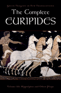 The Complete Euripides: Volume III: Hippolytos and Other Plays