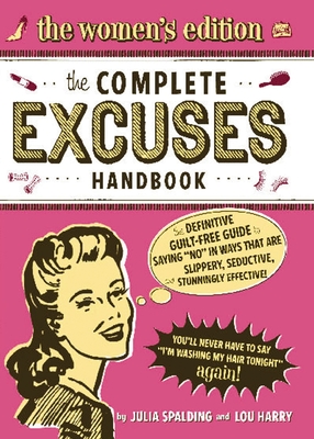 The Complete Excuses Handbook: The Women's Edition: The Definitive, Guilt-Free Guide to Saying No - Harry, Lou, and Spalding, Julia