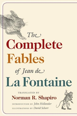 The Complete Fables of Jean de la Fontaine - La Fontaine, Jean, Professor, and Shapiro, Norman R (Translated by), and Hollander, John (Introduction by)