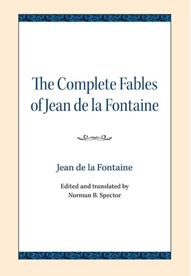 The Complete Fables of Jean de la Fontaine - Spector, Norman B (Editor), and La Fontaine, Jean De