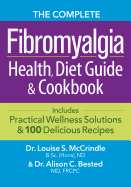 The Complete Fibromyalgia Health, Diet Guide and Cookbook: Includes Practical Wellness Solutions and 100 Delicious Recipes