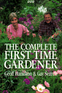 The Complete First Time Gardener - Hamilton, Geoff, and Search, Gay
