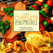 The Complete Fish on the Grill: More Than 200 Easy and Delectable Recipes