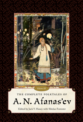 The Complete Folktales of A.N. Afanas'ev, Volume III - Haney, Jack V. (Editor), and Forrester, Sibelan