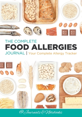 The Complete Food Allergies Journal: Your Complete Allergy Tracker - @ Journals and Notebooks