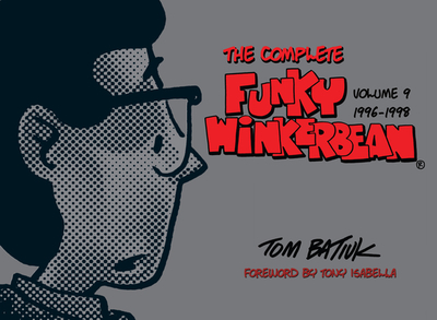 The Complete Funky Winkerbean, Volume 9, 1996-1998 - Batiuk, Tom, and Isabella, Tony (Foreword by)