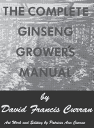 The Complete Ginseng Grower's Manual