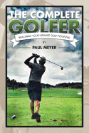 The Complete Golfer: Reaching Your Ultimate Golf Potential