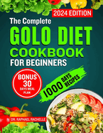 The Complete Golo Diet Cookbook for Beginners 2024: Quick Flavorful Healthy Recipes to Reduce Inflammation, Sustainable Weight Loss, Improved Insulin Sensitivity and Overall Health