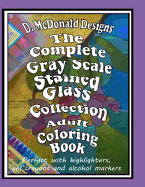 The Complete Grayscale Stained Glass Collection Adult Coloring Book