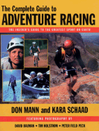 The Complete Guide to Adventure Racing: The Insider's Guide to the Greatest Sport on Earth - Mann, Don, and Schaad, Kara, and Bauman, David (Photographer)
