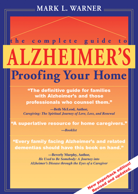 The Complete Guide to Alzheimer's Proofing Your Home - Warner, Mark L