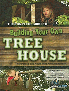 The Complete Guide to Building Your Own Tree House: For Parents and Adults Who Are Kids at Heart - Miskimon, Robert, and Chmielnicki, Steven (Foreword by)