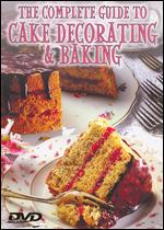 The Complete Guide to Cake Decorating and Baking - 