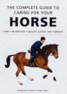 The Complete Guide to Caring for Your Horse - Faurie, Bernadette, and Swift, Penny