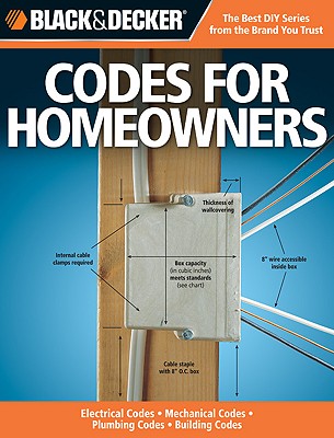 The Complete Guide to Codes for Homeowners (Black & Decker): Electrical Codes, Mechanical Codes, Plumbing Codes, Building Codes - Barker, Bruce