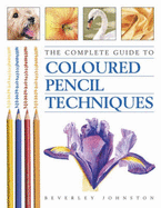 The Complete Guide to Colored Pencil Techniques