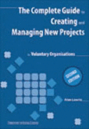 The Complete Guide to Creating and Managing New Projects for Voluntary Organisations - Lawrie, Alan