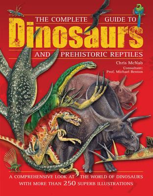 The Complete Guide to Dinosaurs and Prehistoric Reptiles - McNab, Chris