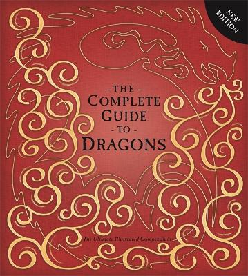 The Complete Guide To Dragons: The Ultimate Illustrated Compendium - Wood, Amanda