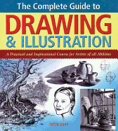 The Complete Guide to Drawing & Illustration: A Practical and Inspirational Course for Artists of All Abilities