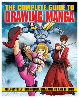 The Complete Guide to Drawing Manga: Step-by-Step Techniques, Characters and Effects - Powell, Marcus, and Neal, David S.