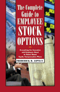The Complete Guide to Employee Stock Options: Everything the Executive and Employee Need to Know about Equity Compensation Plans