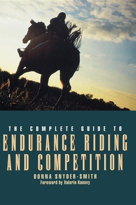 The Complete Guide to Endurance Riding and Competition - Snyder-Smith, Donna