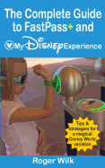 The Complete Guide to Fastpass+ and My Disney Experience: Tips & Strategies for a Magical Disney World Vacation