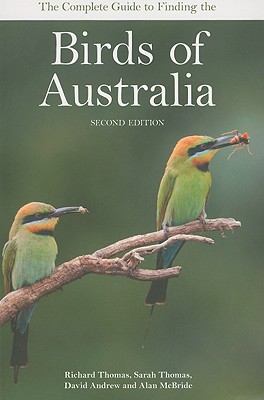 The Complete Guide to Finding the Birds of Australia - Thomas, Richard, and Thomas, Sarah, and Andrew, David