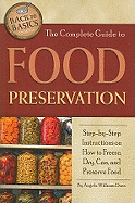 The Complete Guide to Food Preservation: Step-By-Step Instructions on How to Freeze, Dry, Can, and Preserve Food