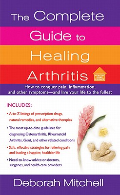 The Complete Guide to Healing Arthritis - Mitchell, Deborah