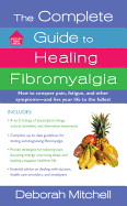 The Complete Guide to Healing Fibromyalgia: How to Conquer Pain, Fatigue, and Other Symptoms - And Live Your Life to the Fullest