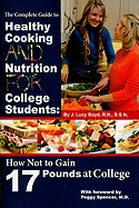 The Complete Guide to Healthy Cooking and Nutrition for College Students: How Not to Gain 17 Pounds at College