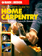 The Complete Guide to Home Carpentry: Tools, Techniques and How-to Projects