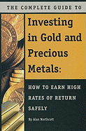 The Complete Guide to Investing in Gold and Precious Metals: How to Earn High Rates of Return - Safely