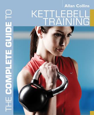 The Complete Guide to Kettlebell Training - Collins, Allan