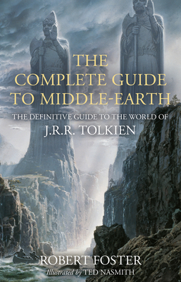 The Complete Guide to Middle-earth: The Definitive Guide to the World of J.R.R. Tolkien - Foster, Robert
