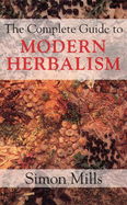 The Complete Guide to Modern Herbalism - Mills, Simon