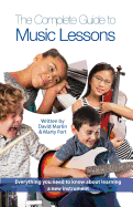 The Complete Guide to Music Lessons: Everything You Need to Know to Be Informed about Learning a New Instrument