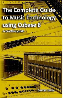 The Complete Guide to Music Technology - Jones, Darren