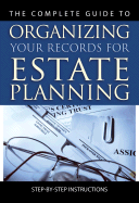 The Complete Guide to Organizing Your Records for Estate Planning: Step-By-Step Instructions - Peragine Jr, John N