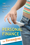 The Complete Guide to Personal Finance for Teenagers and College Students