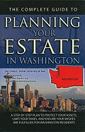 The Complete Guide to Planning Your Estate in Washington: A Step-By-Step Plan to Protect Your Assets, Limit Your Taxes, and Ensure Your Wishes Are Fulfilled for Washington Residents