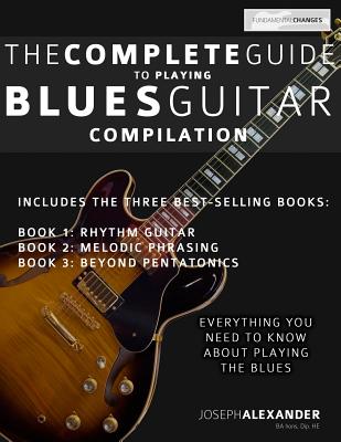 The Complete Guide to Playing Blues Guitar: Compilation - Alexander, Joseph