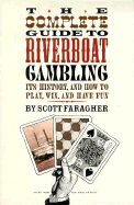 The Complete Guide to Riverboat Gambling: Its History, and How to Play, Win, and Have Fun