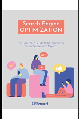 The Complete Guide to SEO Success: From Beginner to Expert - Bertucci, A F