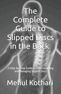 The Complete Guide to Slipped Discs in the Back (5.5*8.5 INCH PRINT): A Step-by-Step Guide to Understanding and Managing Slipped Discs