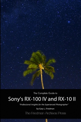 The Complete Guide to Sony's RX-100 IV and RX-10 II (B&W Edition) - Friedman, Gary L